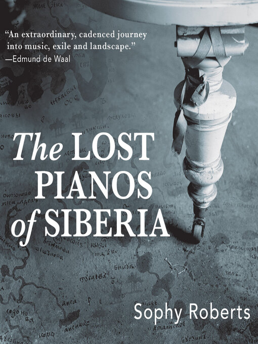 Title details for The Lost Pianos of Siberia by Sophy Roberts - Available